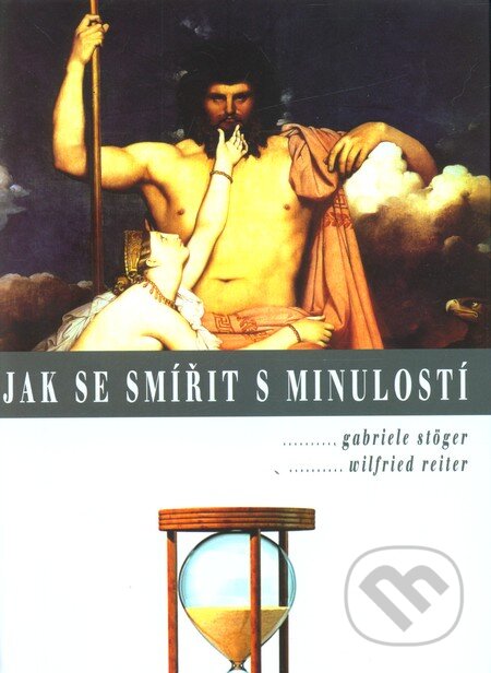 Kniha: Jak se smířit s minulostí (Gabriele Stöger a Wilfried Reiter). Alfa, 2006 Kniha: Jak se smířit s minulostí (Gabriele Stöger a Wilfried Reiter). Alfa, 2006