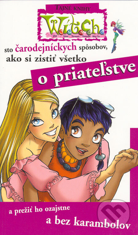 Kniha: W.I.T.C.H. - 100 čarodejníckych spôsobov, ako si zistiť všetko o priateľstve (Egmont SK). Egmont SK, 2006 Kniha: W.I.T.C.H. - 100 čarodejníckych spôsobov, ako si zistiť všetko o priateľstve (Egmont SK). Egmont SK, 2006