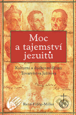 Kniha: Moc a tajemství Jezuitů (René Fülöp-Miller). Rybka Publishers, 2000 Kniha: Moc a tajemství Jezuitů (René Fülöp-Miller). Rybka Publishers, 2000