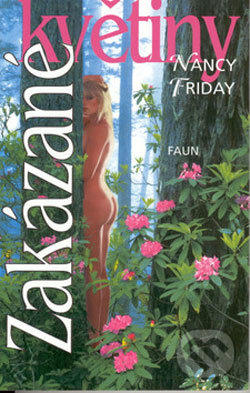 Kniha: Zakázané květiny (Nancy Friday). Faun, 2001 Kniha: Zakázané květiny (Nancy Friday). Faun, 2001