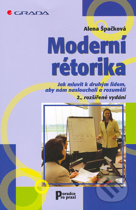 Kniha: Moderní rétorika (Alena Špačková). Grada, 2006 Kniha: Moderní rétorika (Alena Špačková). Grada, 2006