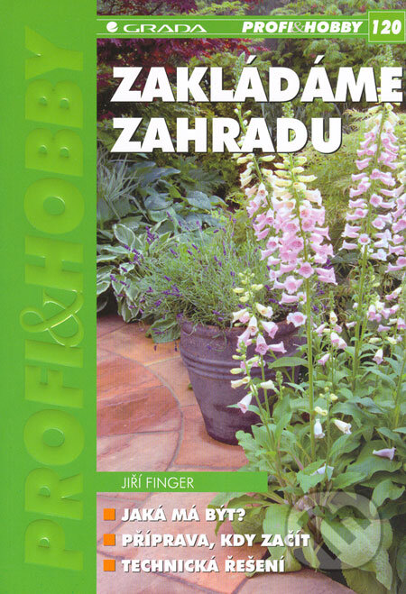 Kniha: Zakládáme zahradu (Jiří Finger). Grada, 2006 Kniha: Zakládáme zahradu (Jiří Finger). Grada, 2006