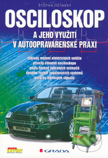 Kniha: Osciloskop a jeho využití v autoopravárenské praxi (Štěpán Jičínský). Grada, 2006 Kniha: Osciloskop a jeho využití v autoopravárenské praxi (Štěpán Jičínský). Grada, 2006