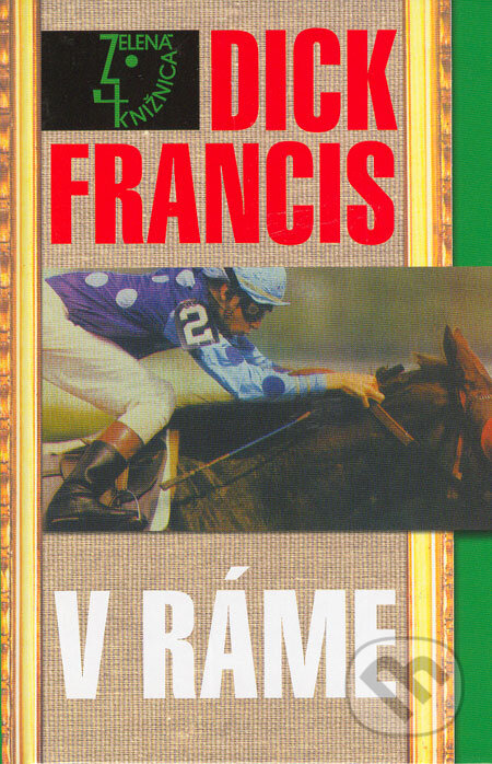 Kniha: V ráme (Dick Francis). Slovenský spisovateľ, 2006 Kniha: V ráme (Dick Francis). Slovenský spisovateľ, 2006