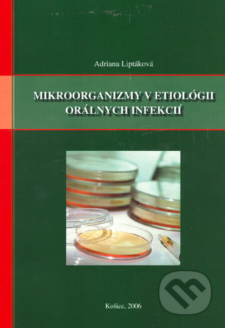 Kniha: Mikroorganizmy v etiológii orálnych infekcií (Adriana Liptáková). Aprilla, 2006 Kniha: Mikroorganizmy v etiológii orálnych infekcií (Adriana Liptáková). Aprilla, 2006