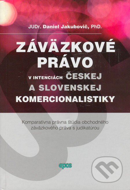 Kniha: Záväzkové právo v intenciách českej a slovenskej komercionalistiky (Daniel Jakubovič). Epos, 2006 Kniha: Záväzkové právo v intenciách českej a slovenskej komercionalistiky (Daniel Jakubovič). Epos, 2006