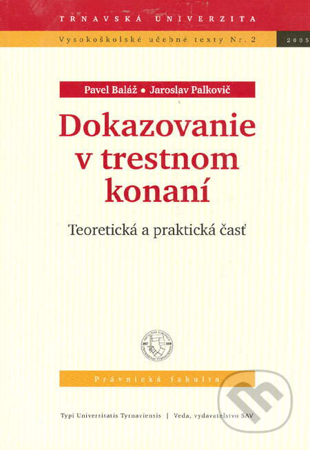 Dokazovanie v trestnom konaní - Pavel Baláž, Jaroslav Palkovič, Typi Universitatis Tyrnaviensis, 2005