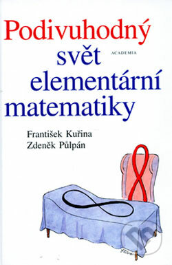 Podivuhodný svět elementární matematiky - František Kuřina, Zdeněk Půlpán, Academia, 2006