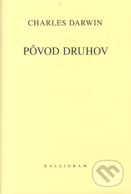 Kniha: Pôvod druhov (Charles Darwin). Kalligram, 2006 Kniha: Pôvod druhov (Charles Darwin). Kalligram, 2006