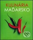 Kniha: Kulinária Maďarsko (Slovart). Slovart, 2006 Kniha: Kulinária Maďarsko (Slovart). Slovart, 2006