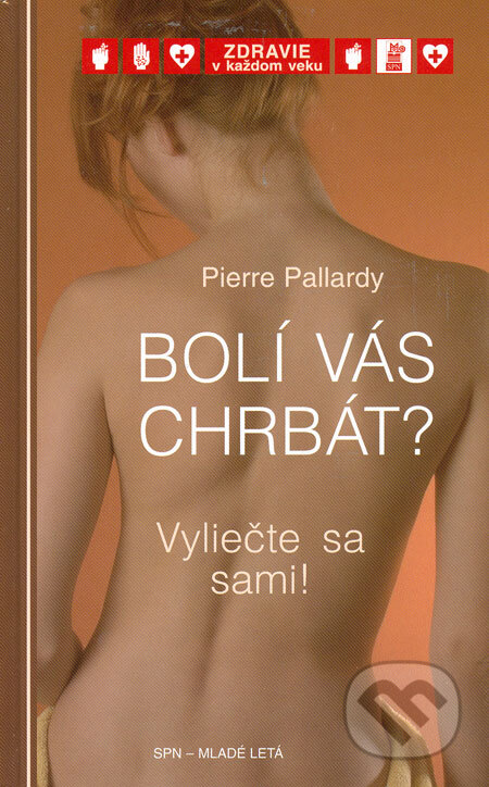 Kniha: Bolí vás chrbát? (Pierre Pallardy). Slovenské pedagogické nakladateľstvo - Mladé letá, 2006 Kniha: Bolí vás chrbát? (Pierre Pallardy). Slovenské pedagogické nakladateľstvo - Mladé letá, 2006