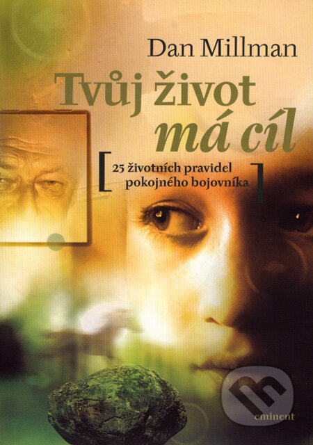 Kniha: Tvůj život má cíl (Dan Millman). Eminent, 2006 Kniha: Tvůj život má cíl (Dan Millman). Eminent, 2006
