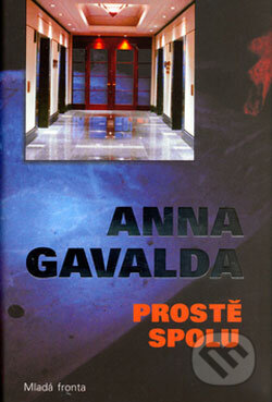 Kniha: Prostě spolu (Anna Gavalda). Mladá fronta, 2006 Kniha: Prostě spolu (Anna Gavalda). Mladá fronta, 2006