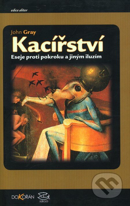 Kniha: Kacířství (John Gray). Argo, Dokořán, 2006 Kniha: Kacířství (John Gray). Argo, Dokořán, 2006
