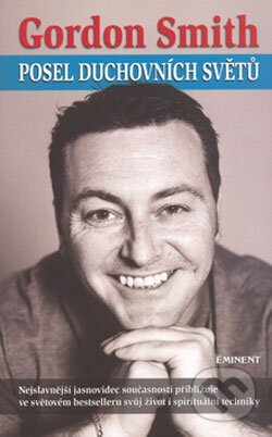 Kniha: Posel duchovních světů (Gordon Smith). Eminent, 2006 Kniha: Posel duchovních světů (Gordon Smith). Eminent, 2006