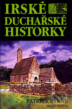 Kniha: Irské duchařské historky (Patrick Byrne). Mladá fronta, 2006 Kniha: Irské duchařské historky (Patrick Byrne). Mladá fronta, 2006