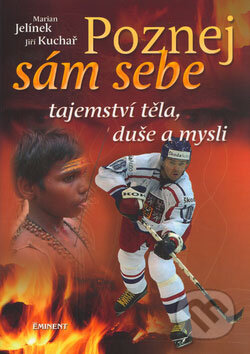 Kniha: Poznej sám sebe (Jiří Kuchař a Marian Jelínek). Eminent, 2006 Kniha: Poznej sám sebe (Jiří Kuchař a Marian Jelínek). Eminent, 2006