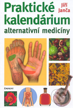 Kniha: Praktické kalendárium alternativní medicíny (Jiří Janča). Eminent, 2006 Kniha: Praktické kalendárium alternativní medicíny (Jiří Janča). Eminent, 2006