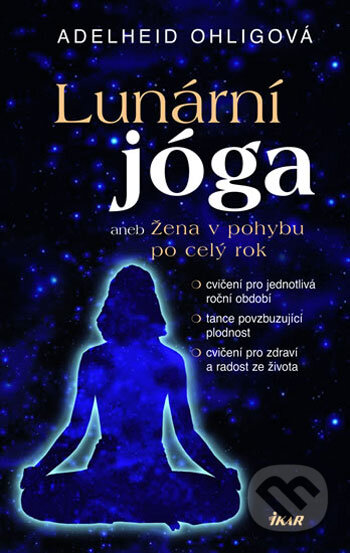 Kniha: Lunární jóga aneb Žena v pohybu po celý rok (Adelheid Ohlig). Ikar CZ, 2006 Kniha: Lunární jóga aneb Žena v pohybu po celý rok (Adelheid Ohlig). Ikar CZ, 2006