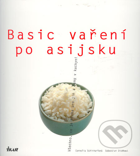 Kniha: Basic vaření po asijsku (Cornelia Schinharlová a Sebastian Dickhaut). Ikar CZ, 2006 Kniha: Basic vaření po asijsku (Cornelia Schinharlová a Sebastian Dickhaut). Ikar CZ, 2006