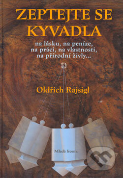 Kniha: Zeptejte se kyvadla (Oldřich Rajsigl). Mladá fronta, 2006 Kniha: Zeptejte se kyvadla (Oldřich Rajsigl). Mladá fronta, 2006