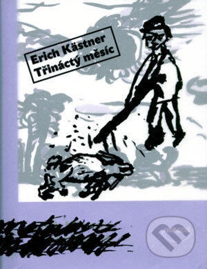 Kniha: Třináctý měsíc (Erich Kästner). Dokořán, 2006 Kniha: Třináctý měsíc (Erich Kästner). Dokořán, 2006