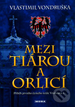 Kniha: Mezi tiárou a orlicí (Vlastimil Vondruška). Moba, 2006 Kniha: Mezi tiárou a orlicí (Vlastimil Vondruška). Moba, 2006