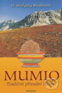 Kniha: Mumio - Tradiční přírodní léčivo (Wolfgang Windmann). Fontána, 2006 Kniha: Mumio - Tradiční přírodní léčivo (Wolfgang Windmann). Fontána, 2006