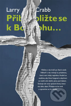 Kniha: Přibližte se k Bohu… (Larry Crabb). Návrat domů, 2006 Kniha: Přibližte se k Bohu… (Larry Crabb). Návrat domů, 2006