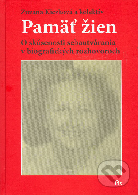 Kniha: Pamäť žien (Zuzana Kiczková a kolektív). IRIS, 2006 Kniha: Pamäť žien (Zuzana Kiczková a kolektív). IRIS, 2006