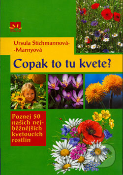 Kniha: Copak to tu kvete? (Ursula Stichmannová-Marnyová). Príroda, 2006 Kniha: Copak to tu kvete? (Ursula Stichmannová-Marnyová). Príroda, 2006