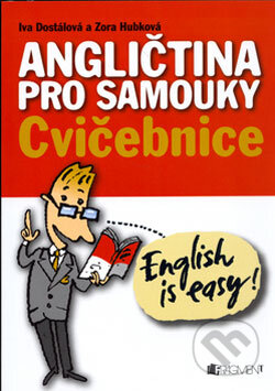 Kniha: Angličtina pro samouky - Cvičebnice (Iva Dostálová a Zora Hubková). Nakladatelství Fragment, 2007 Kniha: Angličtina pro samouky - Cvičebnice (Iva Dostálová a Zora Hubková). Nakladatelství Fragment, 2007