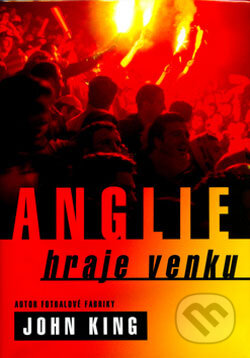 Kniha: Anglie hraje venku (John King). BB/art, 2006 Kniha: Anglie hraje venku (John King). BB/art, 2006