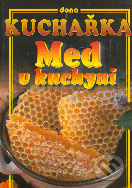 Kniha: Med v kuchyni (Dona). Dona, 2003 Kniha: Med v kuchyni (Dona). Dona, 2003