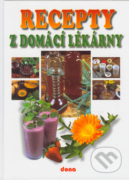 Kniha: Recepty z domácí lékárny (Alena Doležalová). Dona, 2007 Kniha: Recepty z domácí lékárny (Alena Doležalová). Dona, 2007