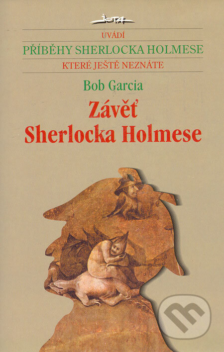 Kniha: Závěť Sherlocka Holmese (Bob Garcia). Jota, 2006 Kniha: Závěť Sherlocka Holmese (Bob Garcia). Jota, 2006