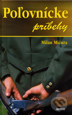 Kniha: Poľovnícke príbehy (Milan Mičura). Motýľ, 2006 Kniha: Poľovnícke príbehy (Milan Mičura). Motýľ, 2006