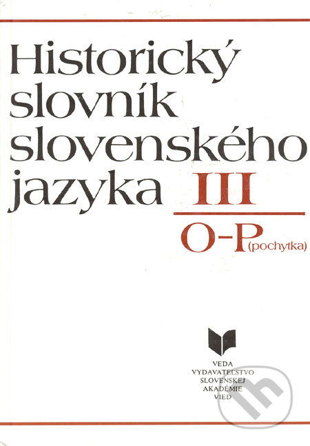 Kniha: Historický slovník slovenského jazyka III (O - P) (VEDA). VEDA, 1994 Kniha: Historický slovník slovenského jazyka III (O - P) (VEDA). VEDA, 1994