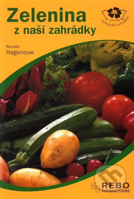 Kniha: Zelenina z naší zahrádky (Renate Hagenouw). Rebo, 2006 Kniha: Zelenina z naší zahrádky (Renate Hagenouw). Rebo, 2006