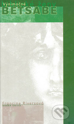 Kniha: Betsabe (Francine Rivers). Dobrá kniha, 2005 Kniha: Betsabe (Francine Rivers). Dobrá kniha, 2005
