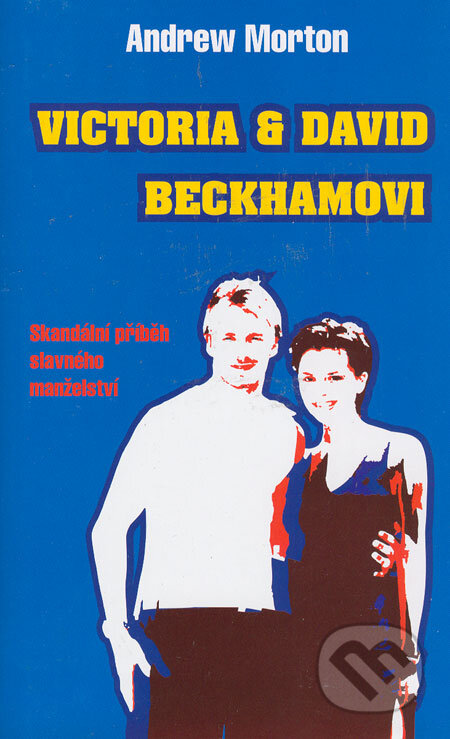 Kniha: Victoria a David Beckhamovi (Andrew Morton). Columbus, 2006 Kniha: Victoria a David Beckhamovi (Andrew Morton). Columbus, 2006