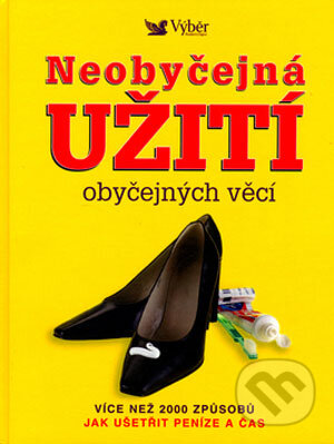 Kniha: Neobyčejná užití obyčejných věcí (Reader´s Digest Výběr). Reader´s Digest Výběr, 2006 Kniha: Neobyčejná užití obyčejných věcí (Reader´s Digest Výběr). Reader´s Digest Výběr, 2006