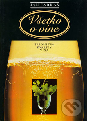 Kniha: Všetko o víne (Ján Farkaš). Neografia, 2002 Kniha: Všetko o víne (Ján Farkaš). Neografia, 2002