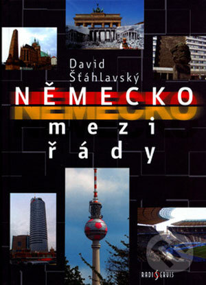 Kniha: Německo mezi řády (David Šťáhlavský). Radioservis, 2006 Kniha: Německo mezi řády (David Šťáhlavský). Radioservis, 2006