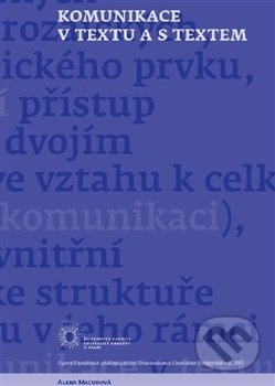 Kniha: Komunikace v textu a s textem (Alena Macurová). Univerzita Karlova v Praze, 2016 Kniha: Komunikace v textu a s textem (Alena Macurová). Univerzita Karlova v Praze, 2016