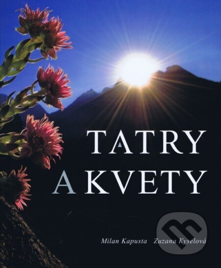 Kniha: Tatry a kvety (Milan Kapusta a Zuzana Kyselová). Litvor, 2016 Kniha: Tatry a kvety (Milan Kapusta a Zuzana Kyselová). Litvor, 2016