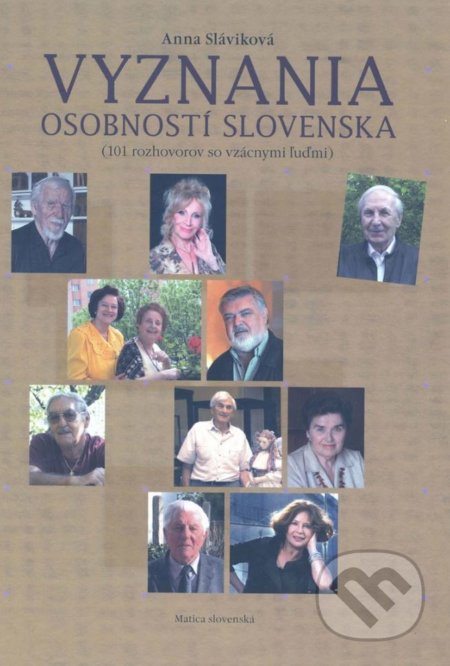 Kniha: Vyznania osobností Slovenska (Anna Sláviková). Matica slovenská, 2016 Kniha: Vyznania osobností Slovenska (Anna Sláviková). Matica slovenská, 2016