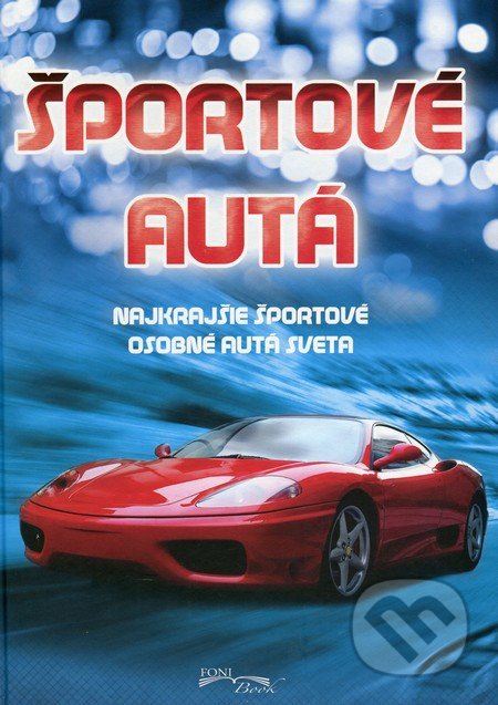 Kniha: Športové autá (Foni book). Foni book, 2016 Kniha: Športové autá (Foni book). Foni book, 2016