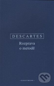 Kniha: Rozprava o metodě (René Descartes). OIKOYMENH, 2016 Kniha: Rozprava o metodě (René Descartes). OIKOYMENH, 2016