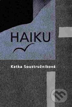 Haiku - Katka Soustružníková, DharmaGaia, 2016